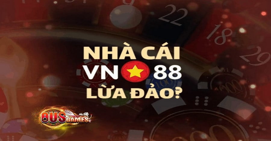 Vn88 lua dao là tin đồn đem đến rất nhiều hệ quả xấu