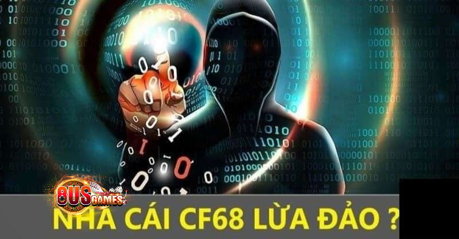 CF68 lừa đảo không đúng sự thật khi vẫn phát triển mạnh mẽ trên thị trường