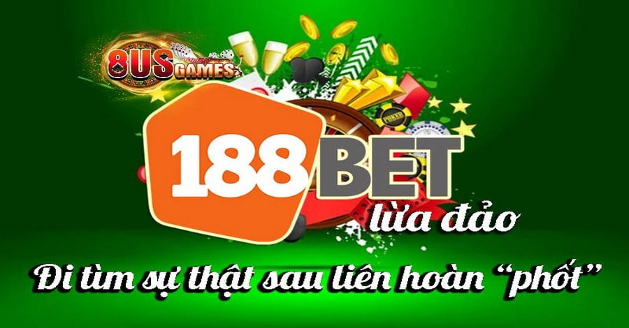 Thông tin 188bet lừa đảo có đúng không?