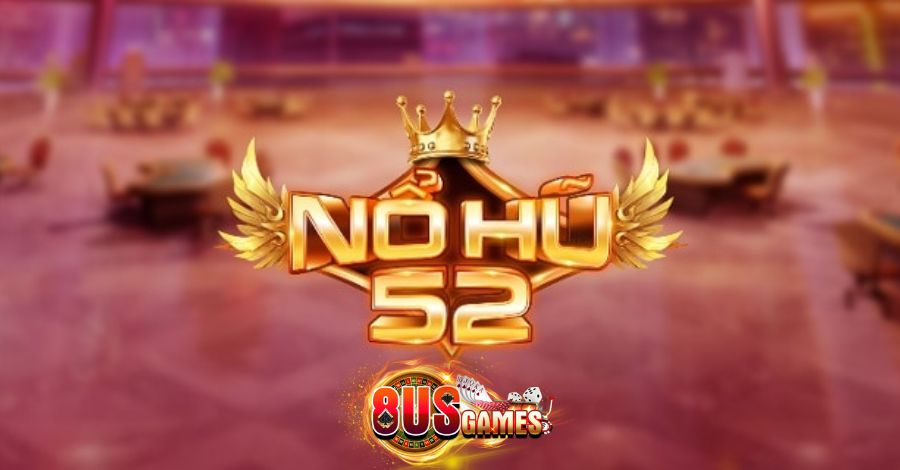 Nổ hũ 52 là đơn vị tiên phong đầu tiên trong ngành công nghiệp giải trí